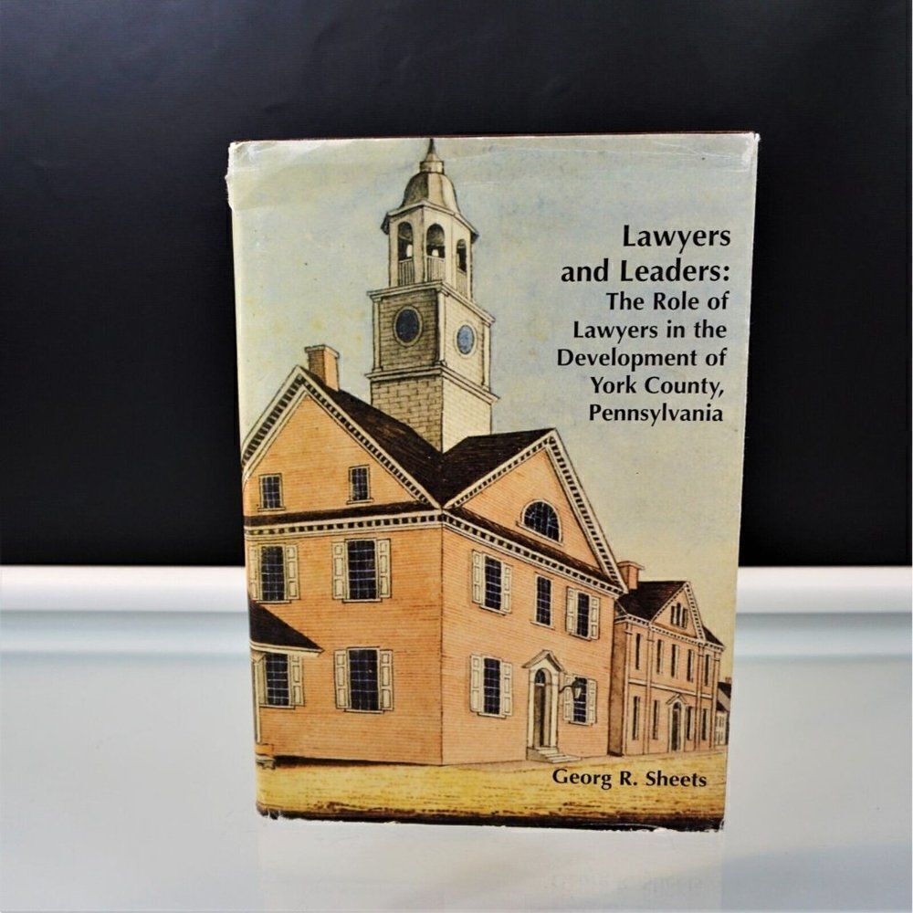 Lawyers and Leaders Development Of York County PA by Georg Sheets 2005 HC